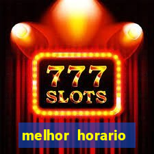 melhor horario jogar fortune tiger